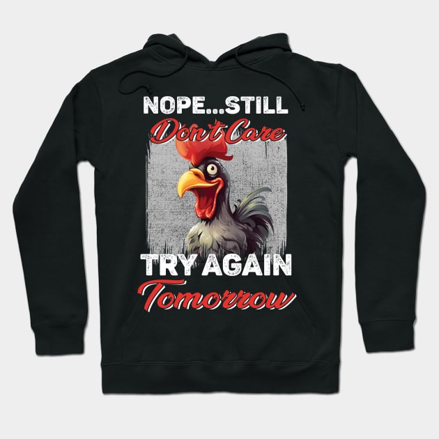 Chicken Nope Still Don't Care Try Again Tomorrow Funny Hoodie by ladonna marchand
